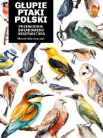 Głupie ptaki Polski. Przewodnik świadomego obserwatora. Autor: Maruszczak Marek. SmakLiter.pl Okładka książki Głupie ptaki Polski. Przewodnik świadomego obserwatora