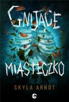 Gnijące miasteczko. Autor: Skyla Arndt. SmakLiter.pl Okładka książki Gnijące miasteczko