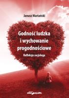 Godność ludzka i wychowanie progodnościowe. Refleksje socjologa. Autor: Mariański Janusz. SmakLiter.pl Okładka książki Godność ludzka i wychowanie progodnościowe. Refleksje socjologa