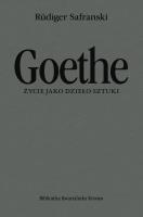 Goethe. Życie jako dzieło sztuki. Autor: Safranski Rudiger. SmakLiter.pl Okładka książki Goethe. Życie jako dzieło sztuki