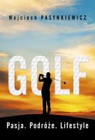 Golf. Pasja, podróże, lifestyle. Autor: Pasynkiewicz Wojciech. SmakLiter.pl Okładka książki Golf. Pasja, podróże, lifestyle