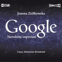 Google. Narodziny imperium audiobook. Autor: Ziółkowska Joanna Ewa. SmakLiter.pl Okładka książki Google. Narodziny imperium audiobook