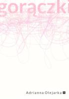 Gorączki. Autor: Adrianna Olejarka. SmakLiter.pl Okładka książki Gorączki