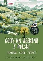 Góry na weekend z Polski. Słowacja, Czechy, Niemcy. Autor: Zając Justyna, Krystian Zając. SmakLiter.pl Okładka książki Góry na weekend z Polski. Słowacja, Czechy, Niemcy