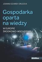 Gospodarka oparta na wiedzy w Europie Środkowo-Wschodniej. Autor: Szarek-Orlecka Joanna. SmakLiter.pl Okładka książki Gospodarka oparta na wiedzy w Europie Środkowo-Wschodniej