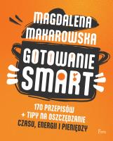 Gotowanie SMART. 170 przepisów + tipy na oszczędzanie czasu, energii i pieniędzy. Autor: Magdalena Makarowska. SmakLiter.pl Okładka książki Gotowanie SMART. 170 przepisów + tipy na oszczędzanie czasu, energii i pieniędzy