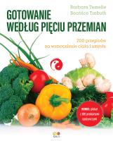 Gotowanie według Pięciu Przemian. Książka kucharska. Autor: Barbara Temelie, Beatrice Trebuth. SmakLiter.pl Okładka książki Gotowanie według Pięciu Przemian. Książka kucharska