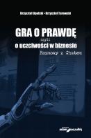 Gra o prawdę czyli o uczciwości w biznesie Rozmowy z Chatem. Autor: Opolski Krzysztof, Potocki Tomasz, Turowski Krzysztof. SmakLiter.pl Okładka książki Gra o prawdę czyli o uczciwości w biznesie Rozmowy z Chatem