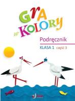 Gra w kolory SP 1 Podręcznik cz.3. Autor: Barbara Mazur, Beata Sokołowska, Katarzyna Zagórs. SmakLiter.pl Okładka książki Gra w kolory SP 1 Podręcznik cz.3