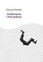 Grafomania i inne pokusy. Autor: Dariusz Śnieżko. SmakLiter.pl Okładka książki Grafomania i inne pokusy