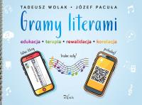 Gramy literami. Edukacja - terapia - rewalidacja... Autor: Tadeusz Wolak, Józef Pacuła. SmakLiter.pl Okładka książki Gramy literami. Edukacja - terapia - rewalidacja..