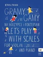 Gramy w gamy na skrzypce i fortepian. Autor: Ewa Iwaniuk. SmakLiter.pl Okładka książki Gramy w gamy na skrzypce i fortepian