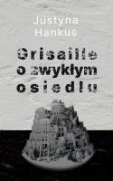 Grisaille o zwykłym osiedlu. Autor: Justyna Hankus. SmakLiter.pl Okładka książki Grisaille o zwykłym osiedlu
