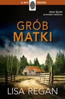 Grób matki. Josie Quinn 3. Autor: Regan Lisa. SmakLiter.pl Okładka książki Grób matki. Josie Quinn 3