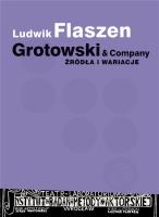 Grotowski & Company. Źródła i wariacje. Autor: Ludwik Flaszen. SmakLiter.pl Okładka książki Grotowski & Company. Źródła i wariacje