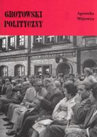 Grotowski polityczny. Autor: Agnieszka Wójtowicz. SmakLiter.pl Okładka książki Grotowski polityczny