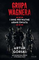 Grupa Wagnera i inne prywatne armie świata. Autor: Artur Górski. SmakLiter.pl Okładka książki Grupa Wagnera i inne prywatne armie świata