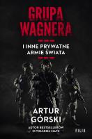 Grupa Wagnera i inne prywatne armie świata. Autor: Artur Górski. SmakLiter.pl Okładka książki Grupa Wagnera i inne prywatne armie świata