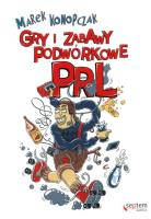 Gry i zabawy podwórkowe PRL. Autor: Marek Konopczak. SmakLiter.pl Okładka książki Gry i zabawy podwórkowe PRL