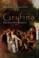 Gryfina Niedoceniana księżna (1244/49-1303/09). Autor: Teterycz-Puzio Agnieszka. SmakLiter.pl Okładka książki Gryfina Niedoceniana księżna (1244/49-1303/09)
