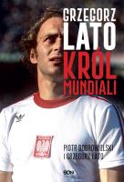 Grzegorz Lato. Król mundiali. Autor: Grzegorz Lato, Dobrowolski Piotr. SmakLiter.pl Okładka książki Grzegorz Lato. Król mundiali
