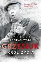 Grzesiuk. Król życia DL. Autor: Janiszewski Bartosz. SmakLiter.pl Okładka książki Grzesiuk. Król życia DL