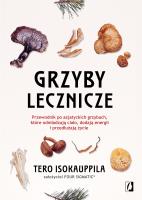 Grzyby lecznicze. Przewodnik po azjatyckich.... Autor: Tero Isokauppila, Four Sigmatic. SmakLiter.pl Okładka książki Grzyby lecznicze. Przewodnik po azjatyckich...
