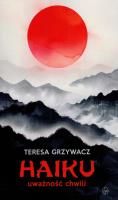 Haiku uważność chwili. Autor: Teresa Grzywacz. SmakLiter.pl Okładka książki Haiku uważność chwili
