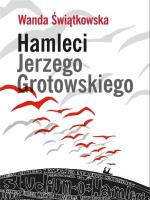 Hamleci Jerzego Grotowskiego. Autor: Świątkowska Wanda. SmakLiter.pl Okładka książki Hamleci Jerzego Grotowskiego