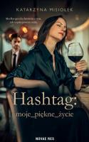 Hashtag: moje_piękne_życie. Autor: Misiołek Katarzyna. SmakLiter.pl Okładka książki Hashtag: moje_piękne_życie