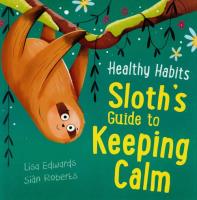 Healthy Habits: Sloth's Guide to Keeping Calm. Autor: Edwards Lisa, Roberts Sian. SmakLiter.pl Okładka książki Healthy Habits: Sloth's Guide to Keeping Calm