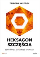 Heksagon szczęścia. Równowaga kluczem do spełnienia. Autor: Karzełek Fryderyk. SmakLiter.pl Okładka książki Heksagon szczęścia. Równowaga kluczem do spełnienia