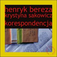 Henryk Bereza Krystyna Sakowicz Korespondencja. Autor: Zelwan Marta. SmakLiter.pl Okładka książki Henryk Bereza Krystyna Sakowicz Korespondencja