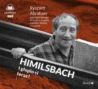 Himilsbach I głupio ci teraz? audiobook. Autor: Ryszard Abraham. SmakLiter.pl Okładka książki Himilsbach I głupio ci teraz? audiobook