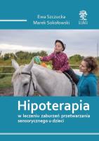 Hipoterapia w leczeniu zaburzeń przetwarzania sensorycznego u dzieci /cz-b/. Autor: Szczucka Ewa, Sokołowski Marek. SmakLiter.pl Okładka książki Hipoterapia w leczeniu zaburzeń przetwarzania sensorycznego u dzieci /cz-b/