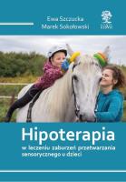 Hipoterapia w leczeniu zaburzeń przetwarzania sensorycznego u dzieci /wyd. kolorowe/. Autor: Szczucka Ewa, Sokołowski Marek. SmakLiter.pl Okładka książki Hipoterapia w leczeniu zaburzeń przetwarzania sensorycznego u dzieci /wyd. kolorowe/