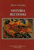 Historia bez domu. Autor: Marcin z Frysztaka. SmakLiter.pl Okładka książki Historia bez domu