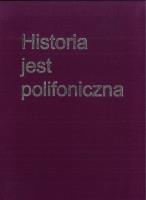 Historia jest polifoniczna. Autor:   Praca zbiorowa. SmakLiter.pl Okładka książki Historia jest polifoniczna