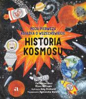 Historia kosmosu. Moja pierwsza książka o wszechświecie. Autor: Catherine Barr, Williams Steve. SmakLiter.pl Okładka książki Historia kosmosu. Moja pierwsza książka o wszechświecie