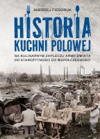 Okładka książki Historia kuchni polowej. Na kulinarnym zapleczu armii świata – od starożytności do współczesności