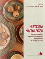 Historia na talerzu. Autor: Agata Grzegorczyk-Wosiek. SmakLiter.pl Okładka książki Historia na talerzu