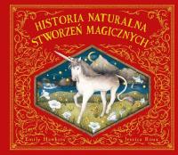 Historia naturalna stworzeń magicznych. ART. Autor: Emily Hawkins. SmakLiter.pl Okładka książki Historia naturalna stworzeń magicznych. ART