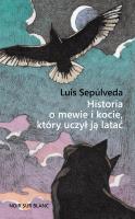 Historia o mewie i kocie, który uczył ją latać. Autor: Luis Seplveda, Maria Raczkiewicz-Śledziewska, Tom. SmakLiter.pl Okładka książki Historia o mewie i kocie, który uczył ją latać