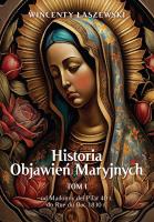 Historia Objawień Maryjnych T.1. Autor: Łaszewski Wincenty. SmakLiter.pl Okładka książki Historia Objawień Maryjnych T.1