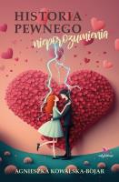 Historia pewnego nieporozumienia. Autor: Agnieszka Kowalska-Bojar. SmakLiter.pl Okładka książki Historia pewnego nieporozumienia