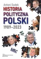Historia polityczna Polski 1989-2023. Autor: Dudek Antoni. SmakLiter.pl Okładka książki Historia polityczna Polski 1989-2023