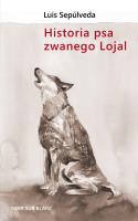 Historia psa zwanego Lojal. Autor: Sepulveda Luis. SmakLiter.pl Okładka książki Historia psa zwanego Lojal
