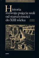Historia rozwoju pojęcia woli od starożytności do XIII wieku. Autor: Kiełbasa Jan red.. SmakLiter.pl Okładka książki Historia rozwoju pojęcia woli od starożytności do XIII wieku