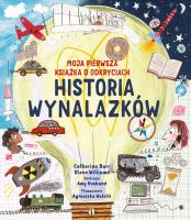 Historia wynalazków. Moja pierwsza książka o odkryciach. Autor: Catherine Barr, Williams Steve. SmakLiter.pl Okładka książki Historia wynalazków. Moja pierwsza książka o odkryciach