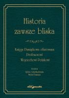 Okładka książki Historia zawsze bliska Księga Pamiątkowa ofiarowana Profesorowi Wojciechowi Polakowi